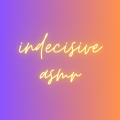 Indecisive-ASMR