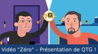 Présentation de QTG ! – Vidéo "Zéro"