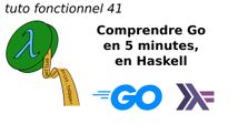 tuto fonctionnel 41 : Comprendre Go en 5 minutes, en Haskell