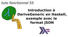 tuto fonctionnel 55 : Introduction à DeriveGeneric en Haskell, exemple avec le format JSON
