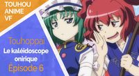 【Touhou anime VF】Le kaléidoscope onirique : les souvenirs d'une illusion - épisode 6