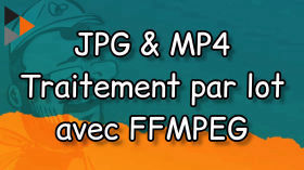 JPG & MP4 - Traitement par lot - Comment je fais