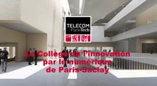 Télécom ParisTech, le collège de l'innovation par le numérique de Paris-Saclay