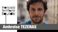 Portrait France(s) territoire liquide : Ambroise Tézenas