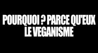 POURQUOI ? PARCE QU'EUX #1 - LE VÉGANISME