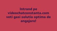 Un loc de munca in videochat Constanta