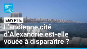 Egypte : la ville d'Alexandrie menacée de disparition • FRANCE 24