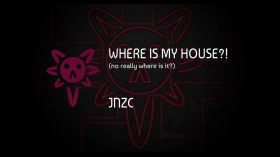 WHERE IS MY HOUSE?! - JNZC