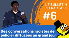 Des conversations racistes de policier diffusées au grand jour | Le Bulletin Réfractaire #6