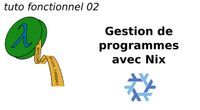 tuto fonctionnel 02 : Gestion de paquets avec Nix