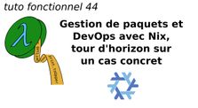 tuto fonctionnel 44 : Gestion de paquets et DevOps avec Nix, tour d'horizon sur un cas concret