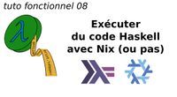 tuto fonctionnel 08 : Exécuter du code Haskell avec Nix (ou pas)