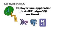 tuto fonctionnel 23 : Déployer une application Haskell/PostgreSQL sur Heroku