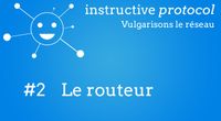 #2 Le routeur - Instructive Protocol
