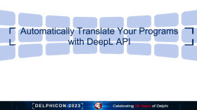 Automatically Translate Your Programs With DeepL API - DelphiCon 2023