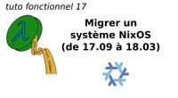 tuto fonctionnel 17 : Migrer un système NixOS (de 17.09 à 18.03)