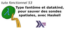 tuto fonctionnel 53 : Type fantôme et datakind, pour sauver des sondes spatiales avec Haskell