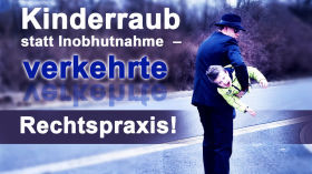 Kinderraub statt Inobhutnahme  – verkehrte Rechtspraxis!