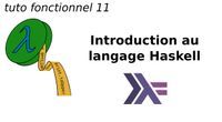 tuto fonctionnel 11 : Introduction au langage Haskell