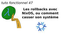 tuto fonctionnel 47 : Les rollbacks avec NixOS, ou comment casser son système
