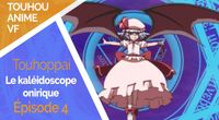 【Touhou anime VF】Le kaléidoscope onirique : les souvenirs d'une illusion - épisode 4