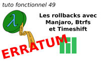 tuto fonctionnel 49 erratum : Les rollbacks avec Manjaro, Btrs et Timeshift