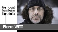 Portrait France(s) territoire liquide : Pierre Witt