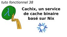 tuto fonctionnel 38 : Cachix, un service de cache binaire basé sur Nix